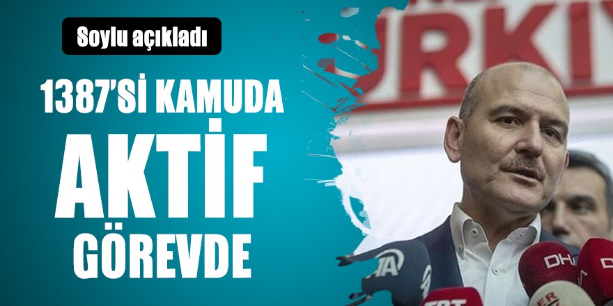 Süleyman Soylu'dan flaş Bylock açıklaması: 1387’si kamuda aktif görevde!