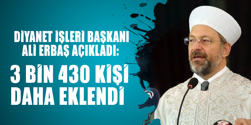 Diyanet İşleri Başkanı Ali Erbaş açıkladı: 3 bin 430 kişi daha eklendi