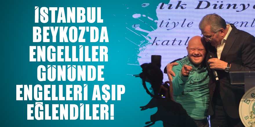 İstanbul Beykoz'da Engelliler Gününde engelleri aşıp eğlendiler!