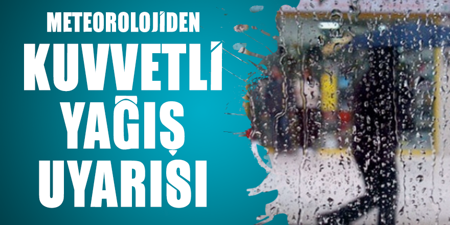 Meteorolojiden kuvvetli yağış uyarısı
