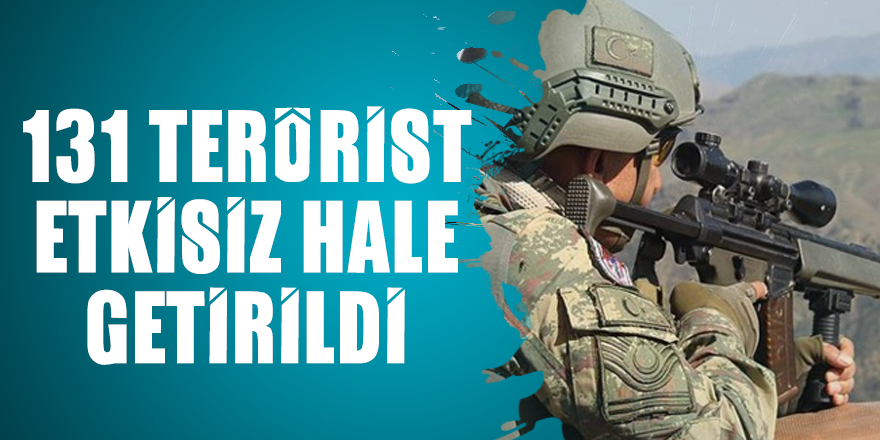 131 terörist etkisiz hale getirildi