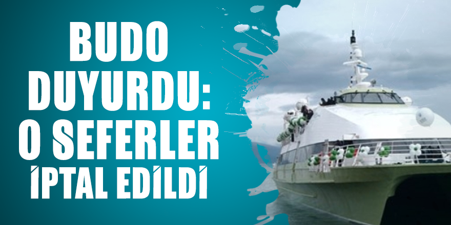 BUDO duyurdu: O seferler iptal edildi