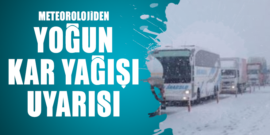 Meteorolojiden yoğun kar yağışı uyarısı