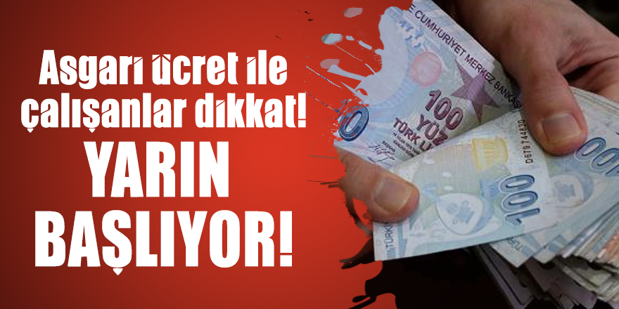 Asgari ücret ile çalışanlar dikkat! Yarın başlıyor!