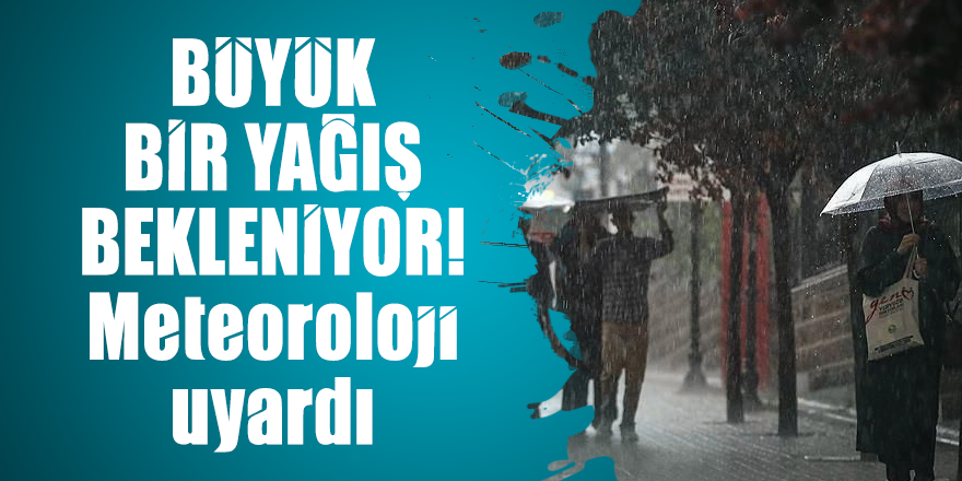 Büyük bir yağış bekleniyor! Meteoroloji uyardı