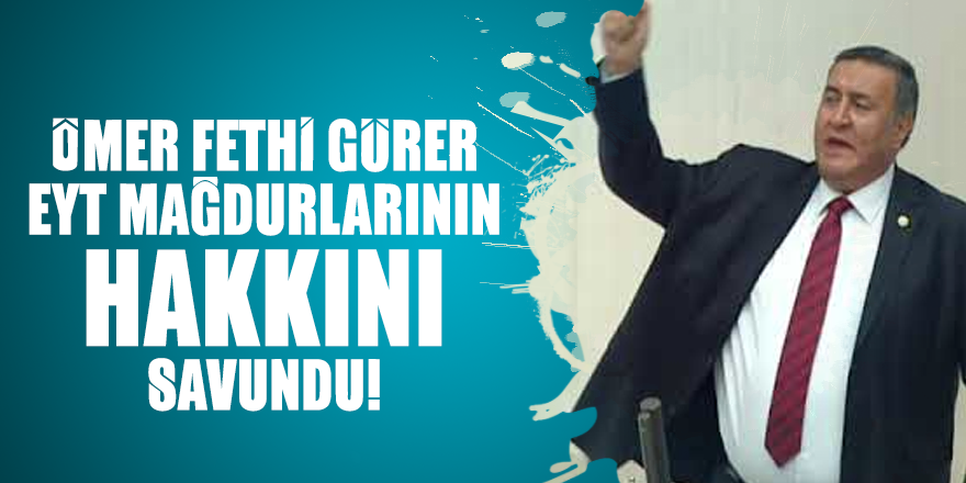 Ömer Fethi Gürer EYT mağdurlarının hakkını savundu!