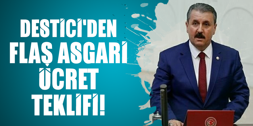 BBP Genel Başkanı Mustafa Destici'den flaş asgari ücret teklifi!