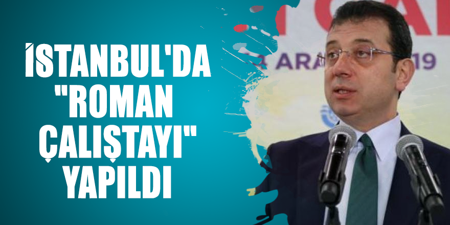 İstanbul'da "Roman Çalıştayı" yapıldı