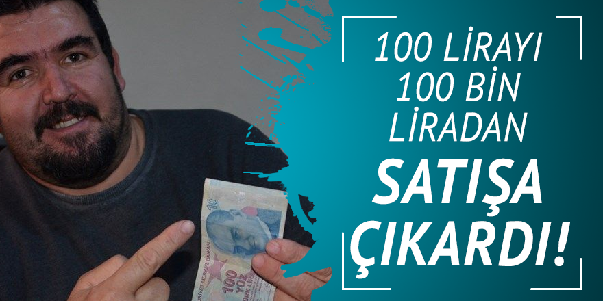 100 lirayı 100 bin liradan satışa çıkardı!