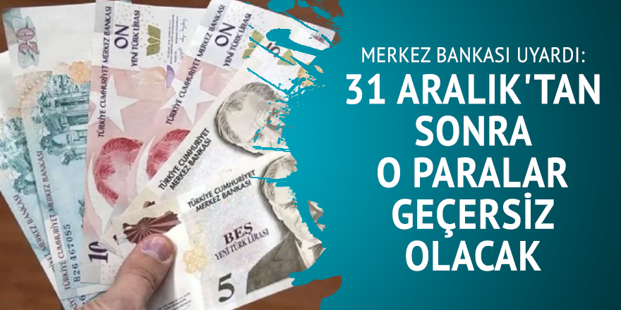 Merkez Bankası uyardı: 31 Aralık'tan sonra o paralar geçersiz olacak