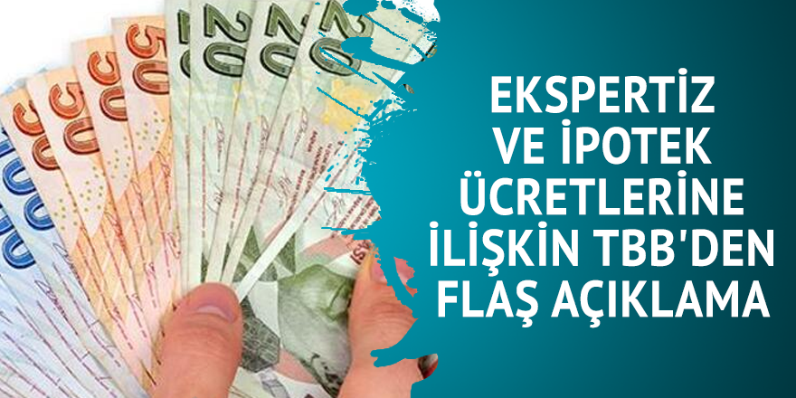 Ekspertiz ve ipotek ücretlerine ilişkin TBB'den flaş açıklama
