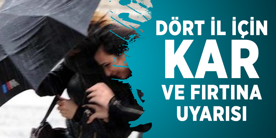 Dört il için kar ve fırtına uyarısı