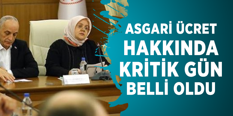 Asgari ücret hakkında kritik gün belli oldu
