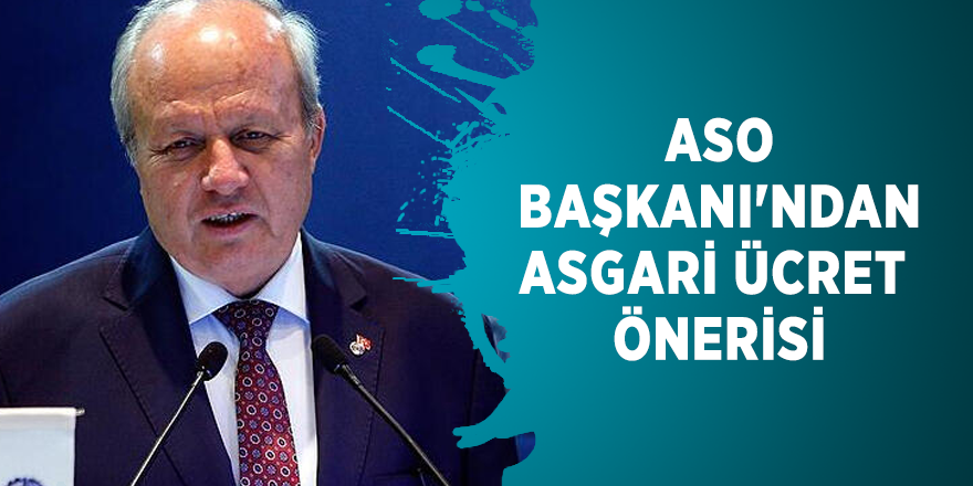 ASO Başkanı'ndan asgari ücret önerisi