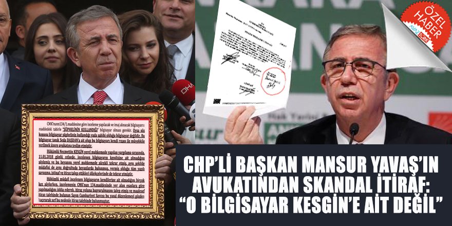 CHP’li Başkan Mansur Yavaş’ın avukatından SKANDAL İTİRAF: O bilgisayar Kesgin’e ait değil