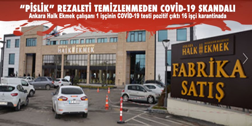 Ankara Halk Ekmek’te ‘pislik’ rezaleti temizlenmeden COVİD-19 skandalı patlak verdi