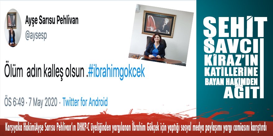 Karşıyaka Hakimi Pehlivan'dan Şehit Savcı Kiraz’ın katili DHKP-C üyeliğinden yargılanan İbrahim Gökçek için ağıt