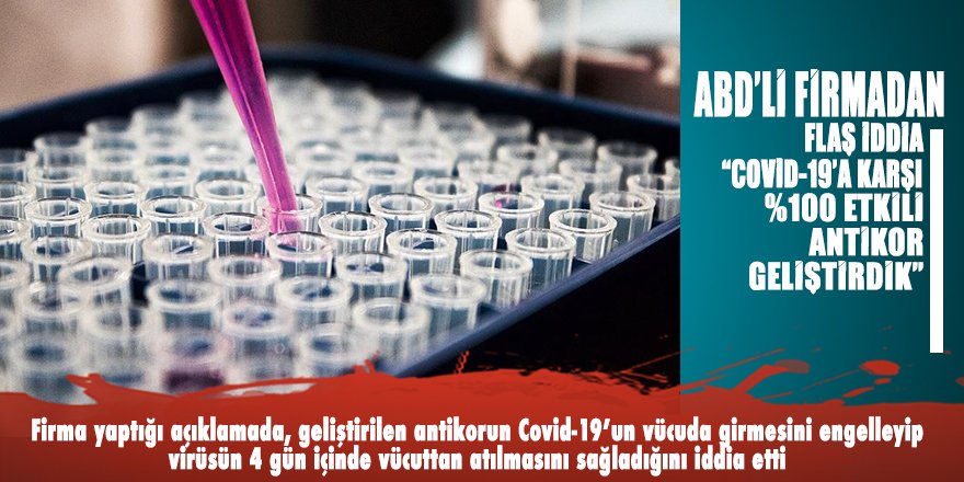 ABD'de bir biyoeczacılık firması: 'Covid-19'a karşı yüzde yüz etkili antikor geliştirdik'