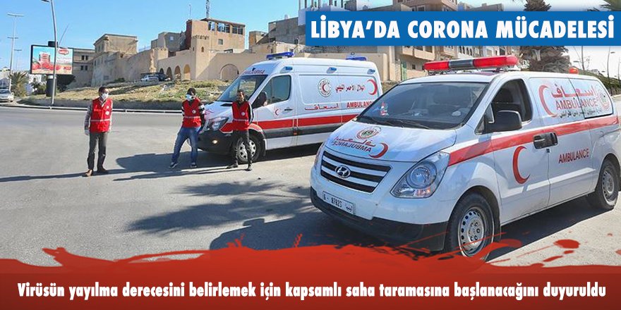 Libya, virüsün yayılma derecesini belirlemek için saha çalışmasına başlıyor