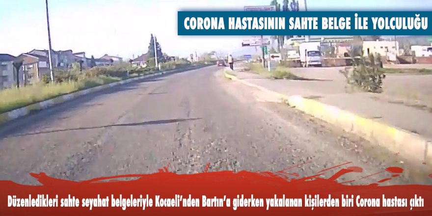 Bartın’a girerken Sahte belgeyle yolculuk yaptığı anlaşılan kişi corona hastası çıktı