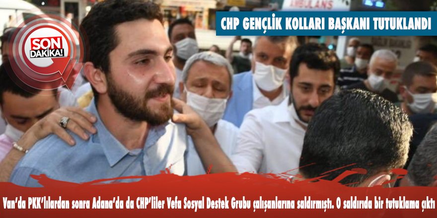 Vefa Sosyal Destek Grubu'na saldırıyla ilgili CHP Gençlik Kolları Başkanı tutuklandı