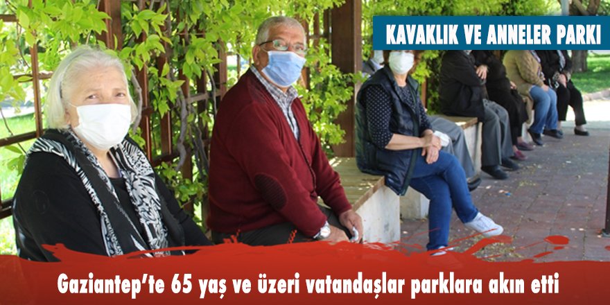Gaziantep’te 65 yaş ve üzeri vatandaşlar parklara akın etti