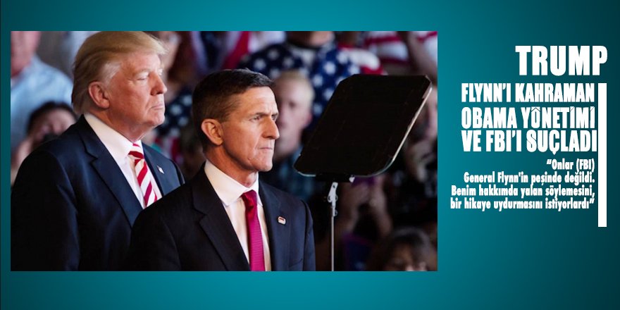 Trump’tan Flynn davasına ilginç yaklaşım: Benim hakkımda yalan söylemesini istiyorlar