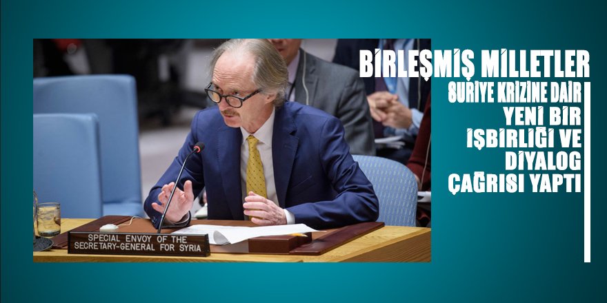 BM'den Suriye krizinin çözümüne dair FLAŞ diyalog çağrısı