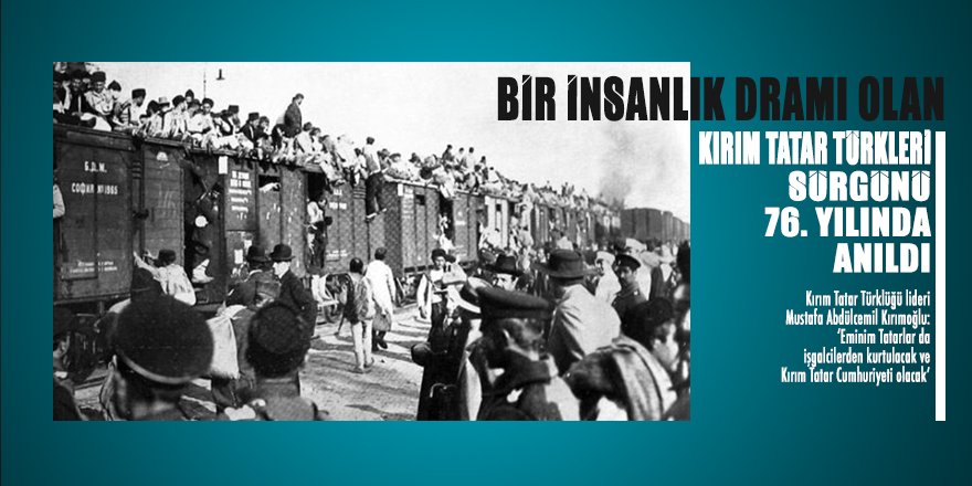 Bir insanlık dramı olan Kırım Tatar Türkleri sürgünü 76. yılında anıldı