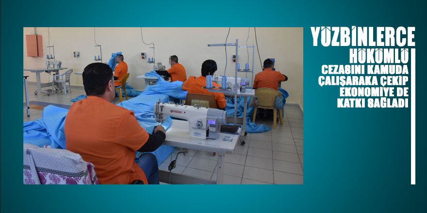 Yüzbinlerce hükümlü cezasını çalışarak tamamlayıp ekonomiye katkı sağladı