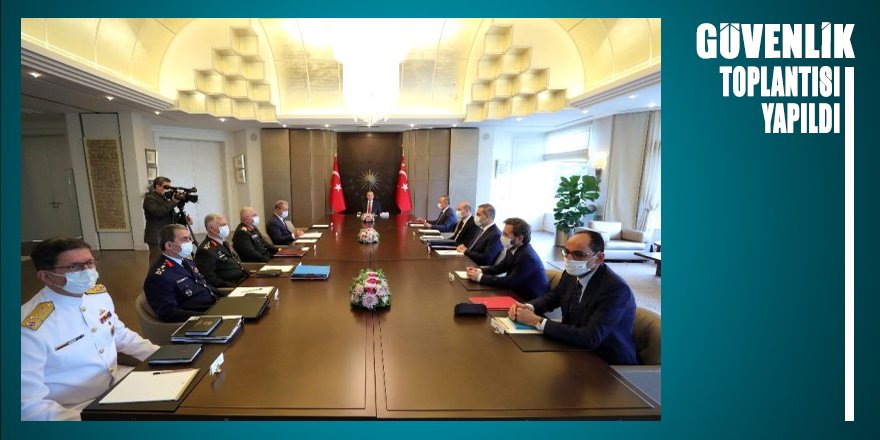 Güvenlik Toplantısı Cumhurbaşkanı Erdoğan başkanlığında gerçekleştirildi