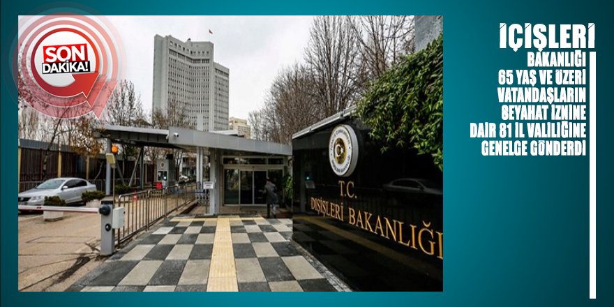 İçişleri’nden 81 İl Valiliğine 65 yaş ve üstü için ‘seyahat izin belgesi’ genelgesi