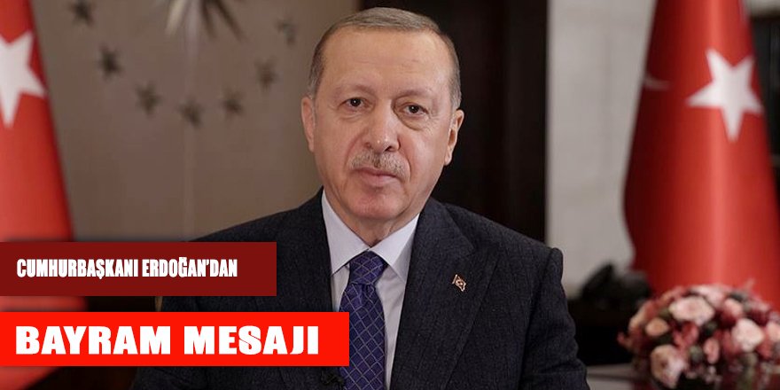 Cumhurbaşkanı Erdoğan’dan Bayram mesajı