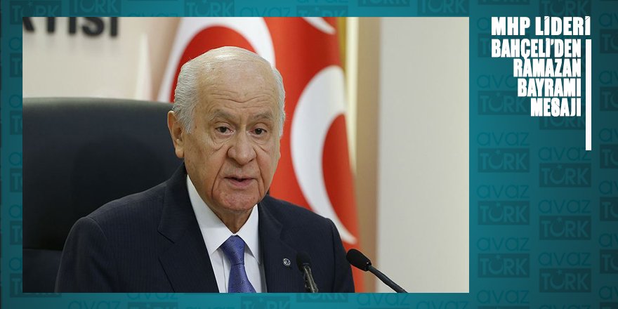 MHP Lideri Devlet Bahçeli'den Ramazan Bayramı mesajı