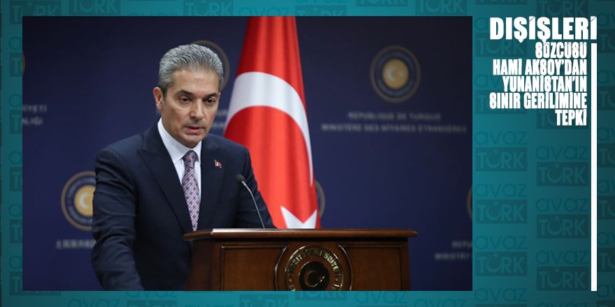 Yunanistan’ın sınır gerilimine Dışişlerinden cevap geldi: Oldubittiye müsamaha gösterilmeyecektir