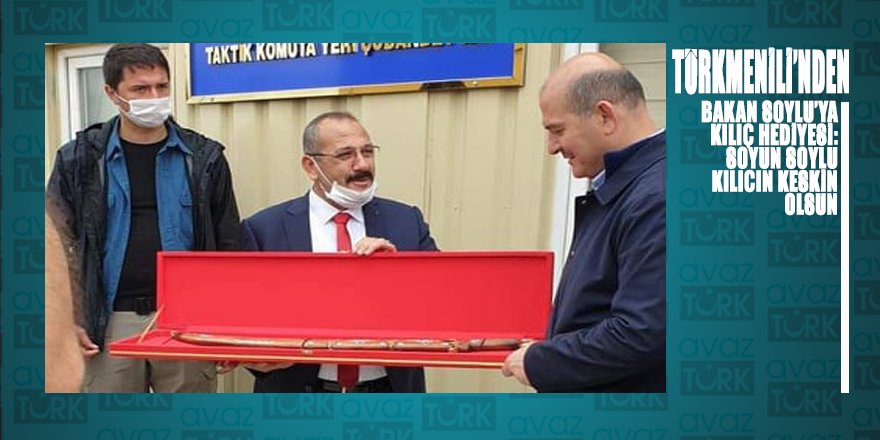 Türkmenili’nden Bakan Soylu’ya kılıç hediyesi: 'SOYU SOYLU KILICI KESKİN OLSUN'