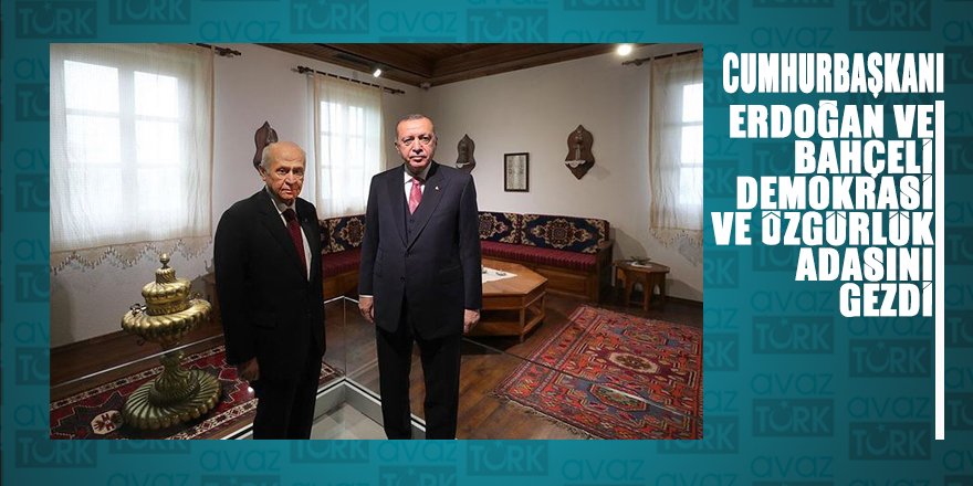 Erdoğan ve Bahçeli eski adı Yassıada olan Demokrasi ve Özgürlükler Adası'nı gezdi