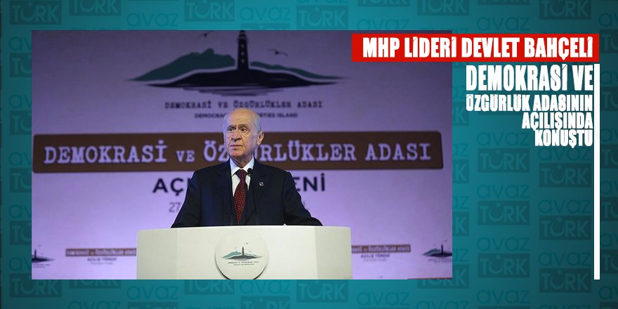 MHP Lideri Bahçeli Demokrasi ve Özgürlükler Adası’nın açılışında konuştu
