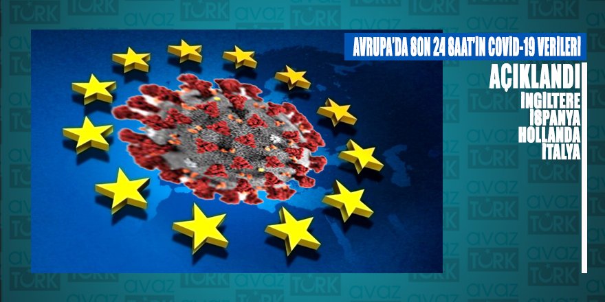 Avrupa'da son 24 saatlik Covid-19 verileri şaşırttı