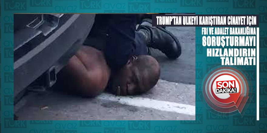 Trump’tan ABD’yi karıştıran polis cinayeti soruşturması için ‘hızlandırın’ talimatı