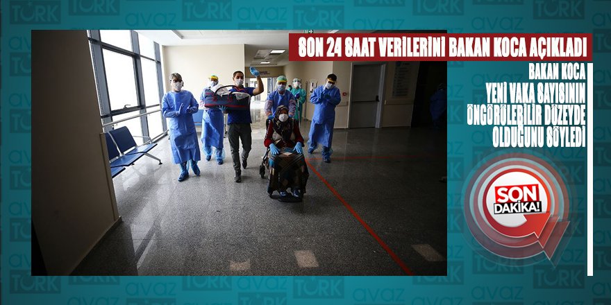 Sağlık Bakanı Koca’nın açıklamalarına göre yeni vaka sayısı öngörülebilir seviyede