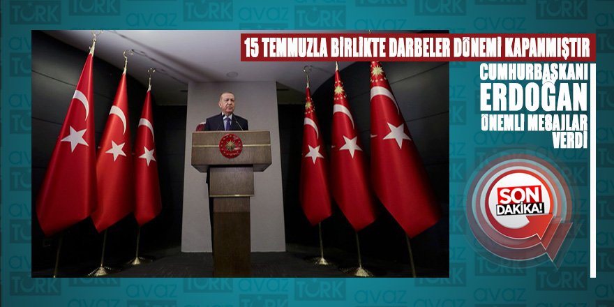 Cumhurbaşkanı Erdoğan: Türkiye’de darbeler dönemi kapanmıştır