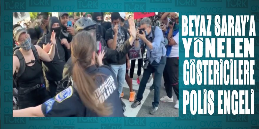 ABD’de Beyaz Saray'a yönelin göstericileri polis engelledi