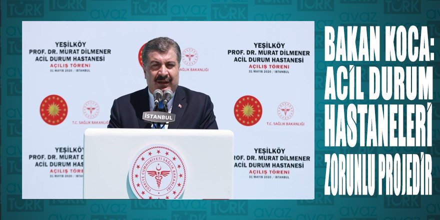Bakan Koca: Acil Durum Hastanelerimiz zorunlu projelerdir