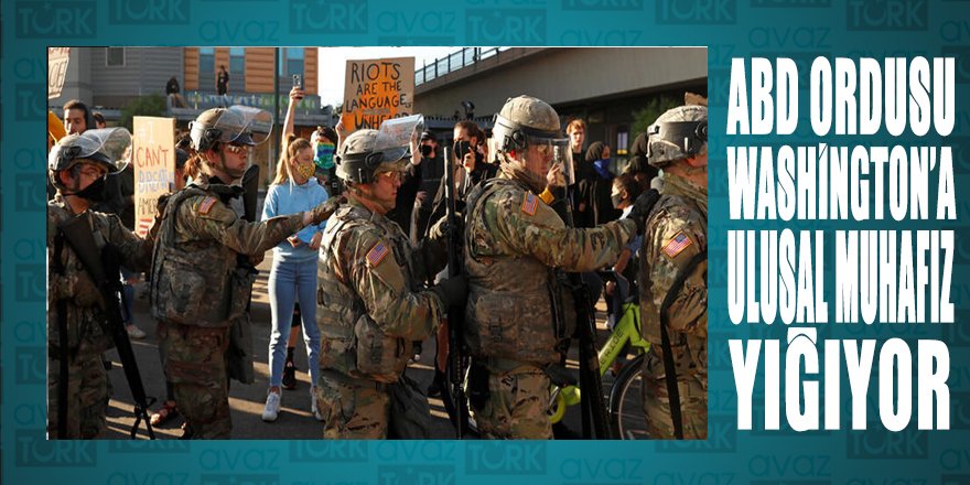 100 bin Ulusal Muhafızı aktif hale getiren ABD ordusu Washington'a yığınak yaptı