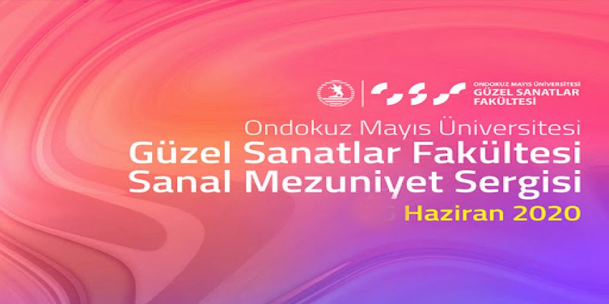 Ondokuz Mayıs Üniversitesinde Mezuniyet Sergisi Sanal Ortamda Yapıldı