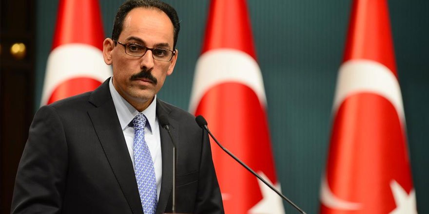 Cumhurbaşkanlığı Sözcüsü Kalın: Türkiye'nin kimsenin toprağında gözü yoktur