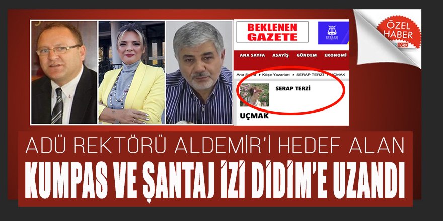 ADÜ Rektörü Aldemir'i hedef alan kumpas ve şantaj izi Didim’e uzandı