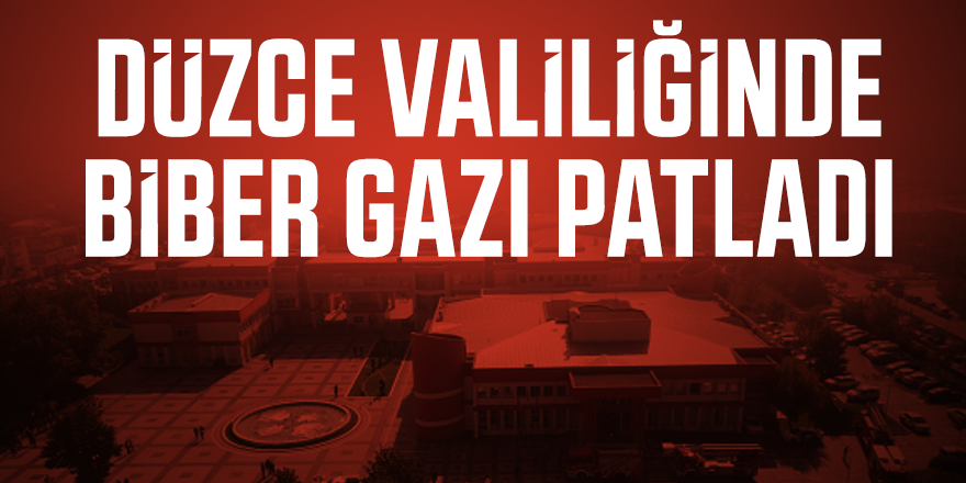 Düzce Valiliğinde biber gazı patladı
