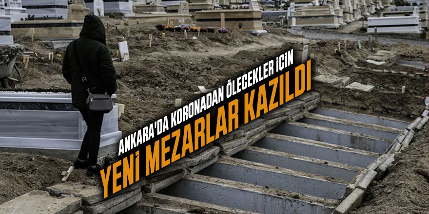 Ankara'da koronadan ölecekler için yeni mezarlar kazıldı